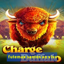 futemax santos ao vivo